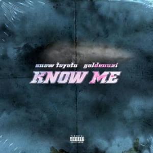 Know Me - GOLDENUZI (Ft. Snow Toyota)