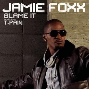 Blame It - Jamie Foxx (Ft. T-Pain)