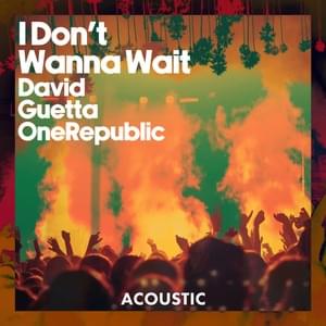 I Don’t Wanna Wait (Acoustic) - David Guetta & OneRepublic