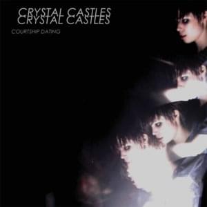 Courtship Dating - Crystal Castles