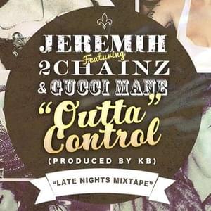 Outta Control - Jeremih (Ft. 2 Chainz & Gucci Mane)