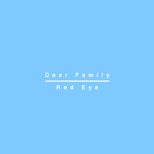 Dear Family - Red Eye