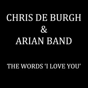 The Words “I Love You” (Radio Edit) - Chris De Burgh & Arian Band