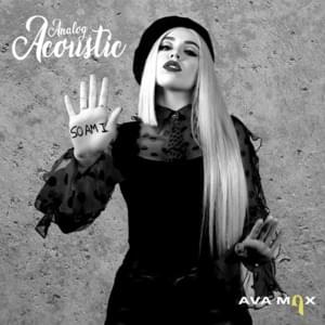 So Am I (Analog Acoustic) - Ava Max