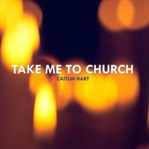 Take Me To Church - Caitlin Hart