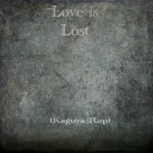 Love Is Lost (Kaguya Rap) - Twisted Savvy