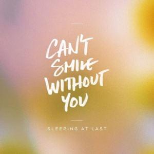 Can’t Smile Without You - Sleeping At Last