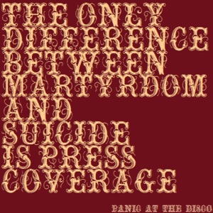 The Only Difference Between Martyrdom and Suicide Is Press Coverage - Panic! at the Disco