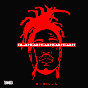 Blahdahdahdahdah - Skrilla