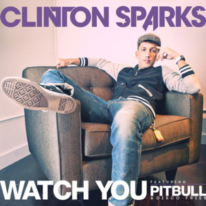 Watch You - Clinton Sparks (Ft. Disco Fries & Pitbull)