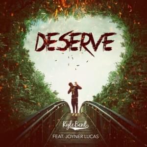 Deserve - Kyle Bent (Ft. Joyner Lucas)