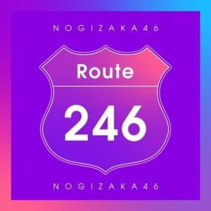 Route 246 - 乃木坂46 (Nogizaka46)