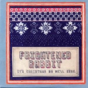 It’s Christmas So We’ll Stop - Frightened Rabbit