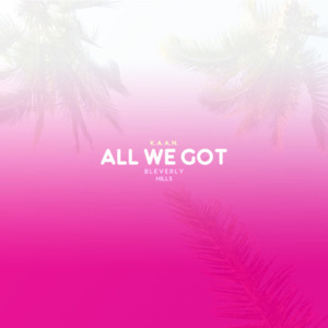 All We Got - K.A.A.N. (Ft. Bleverly Hills)