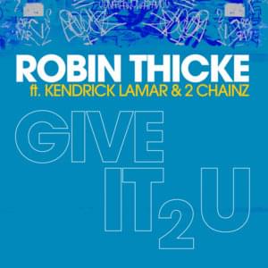 Give It 2 U (Remix) - Robin Thicke (Ft. 2 Chainz & Kendrick Lamar)