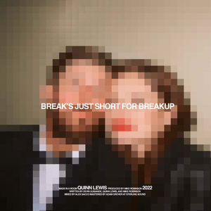 Break’s Just Short For Breakup - Quinn Lewis