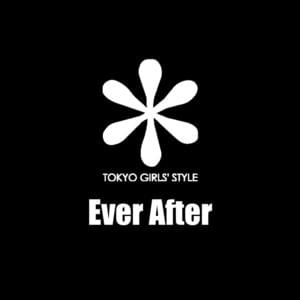 Ever After - 東京女子流 (TOKYO GIRLS' STYLE)