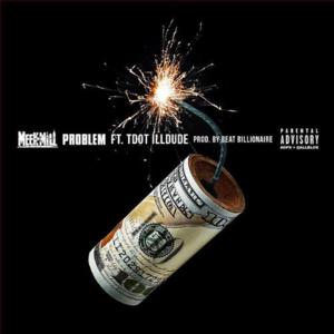 Problem - Meek Mill (Ft. Tdot Illdude)