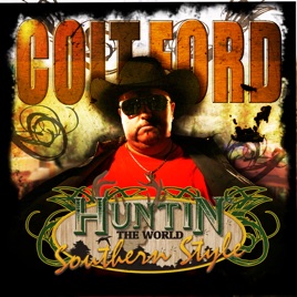 Huntin’ the World - Colt Ford