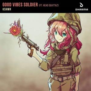 Good Vibes Soldier - KSHMR (Ft. Head Quattaz)