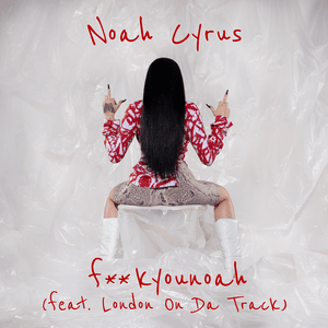 ​fuckyounoah - Noah Cyrus (Ft. London on da Track)