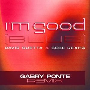 I’m Good (Blue) (Gabry Ponte Remix) - David Guetta & Bebe Rexha