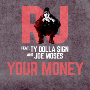 Your Money - RJmrLA (Ft. Joe Moses & Ty Dolla $ign)