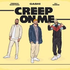 Creep On Me - GASHI (Ft. DJ Snake & French Montana)