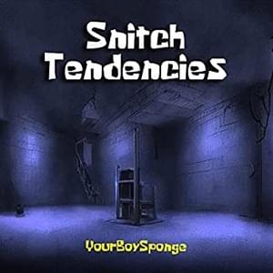 Snitch Tendencies - YourBoySponge