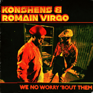 We No Worry ’Bout Them - Konshens (Ft. Romain Virgo)