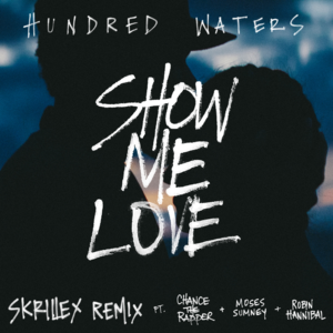 Show Me Love (Skrillex Remix) - Hundred Waters (Ft. Chance the Rapper, Moses Sumney & Robin Hannibal)