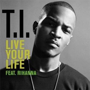 Live Your Life (Remix) - T.I. (Ft. Pitbull & Rihanna)