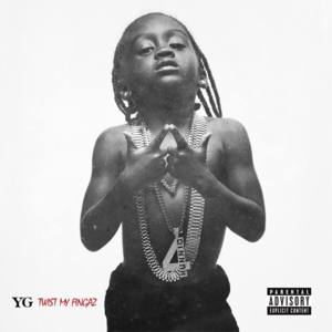 Twist My Fingaz - YG (Ft. Slim 400)