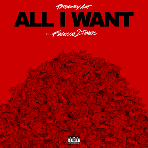 All I Want - Fastmoney Ant (Ft. Finesse2Tymes)