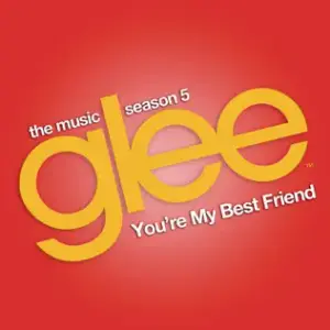 You’re My Best Friend - Glee Cast