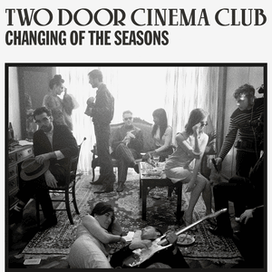 Changing of the Seasons - Two Door Cinema Club