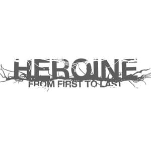 Heroine - From First to Last