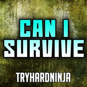 Can I Survive - TryHardNinja