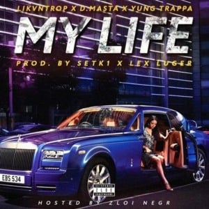 My Life - D.masta (Ft. Likvn & YUNG TRAPPA)