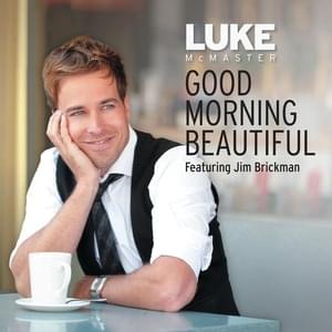 Good Morning, Beautiful - Luke McMaster (Ft. Jim Brickman)