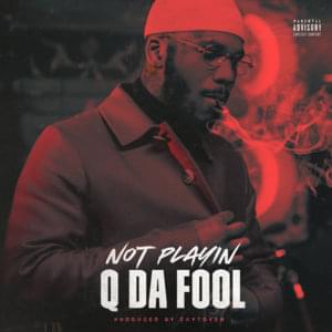 Not Playin’ - Q Da Fool