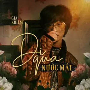 Đi Qua Nước Mắt - Gia Khiêm