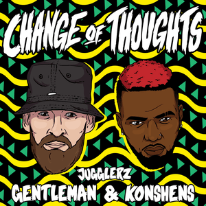 Change Of Thoughts - Jugglerz (Ft. Gentleman & Konshens)