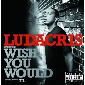 Wish You Would - Ludacris (Ft. T.I.)