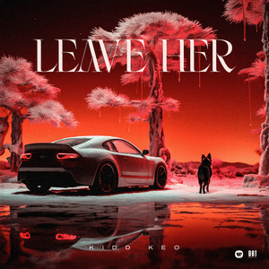 Leave Her - Kidd Keo