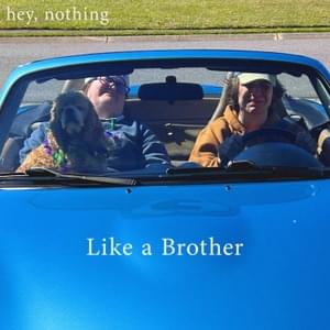 Like a Brother - ​​hey, nothing