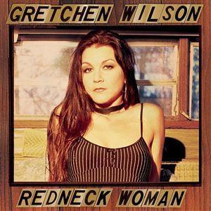 Redneck Woman - Gretchen Wilson