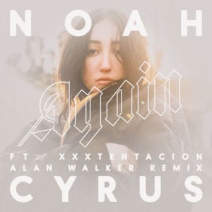 Again (Alan Walker Remix) - Noah Cyrus (Ft. XXXTENTACION)