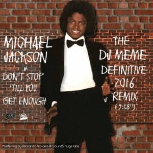 Don’t Stop ’Till You Get Enough (The DJ Meme Definitive 2016 Remix) - Michael Jackson