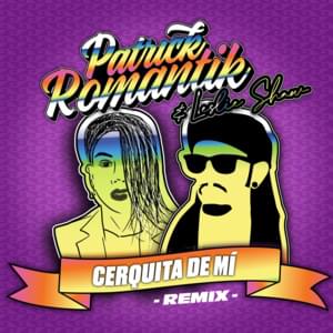 Cerquita De Mí (Remix) - Patrick Romantik (Ft. Leslie Shaw)